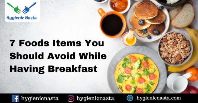7 Foods Items You Should Avoid While Having Breakfast