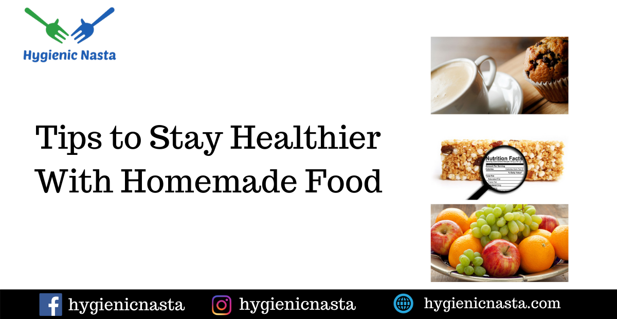 Tips To Stay Healthier With Homemade Food